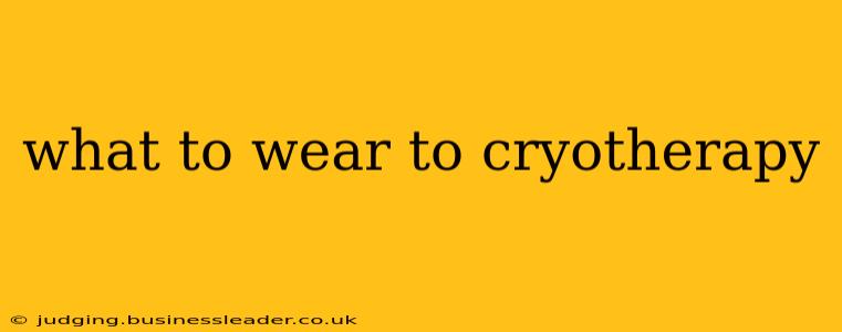 what to wear to cryotherapy