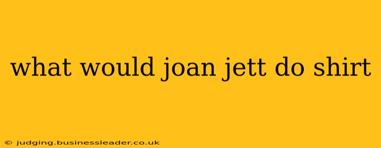 what would joan jett do shirt