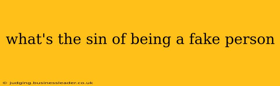 what's the sin of being a fake person