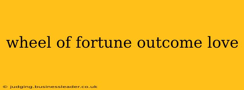 wheel of fortune outcome love