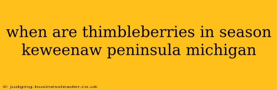 when are thimbleberries in season keweenaw peninsula michigan