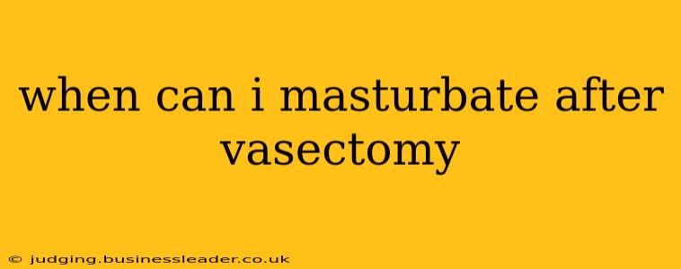 when can i masturbate after vasectomy