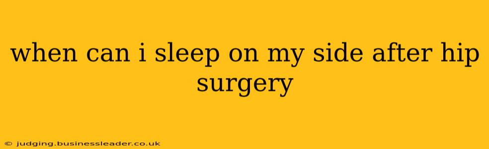 when can i sleep on my side after hip surgery