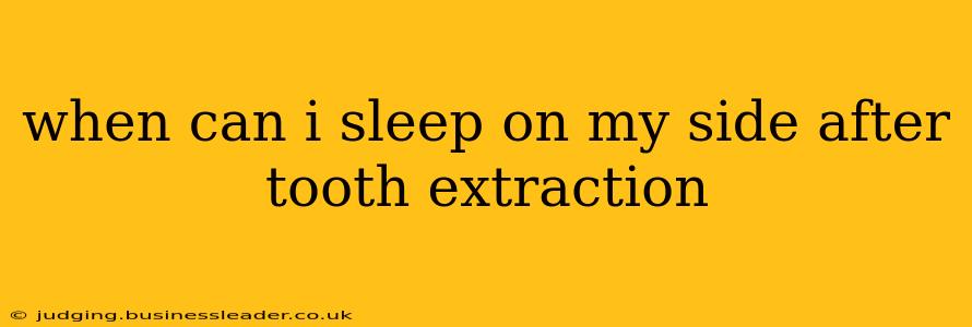 when can i sleep on my side after tooth extraction