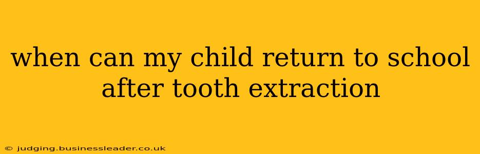 when can my child return to school after tooth extraction