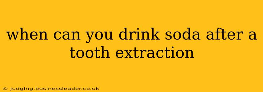 when can you drink soda after a tooth extraction