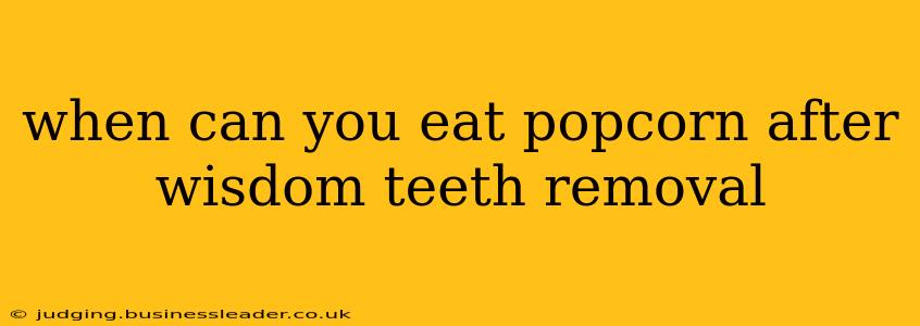 when can you eat popcorn after wisdom teeth removal