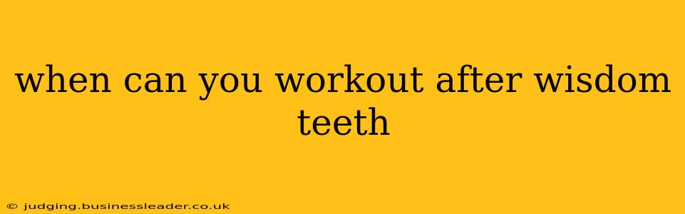 when can you workout after wisdom teeth