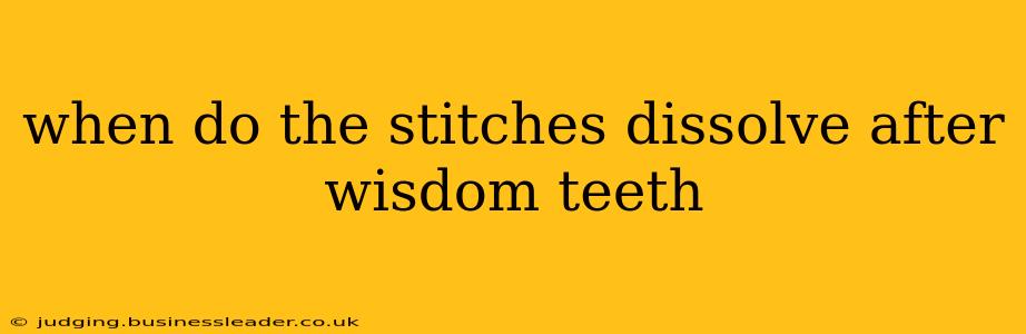 when do the stitches dissolve after wisdom teeth