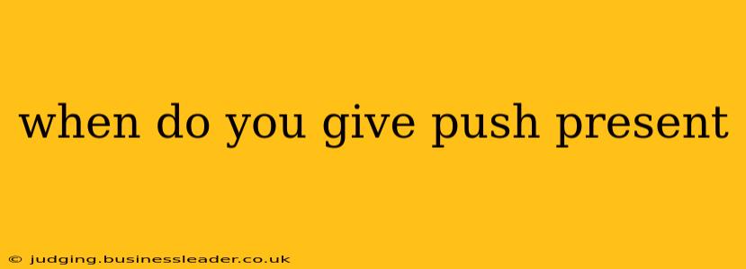 when do you give push present