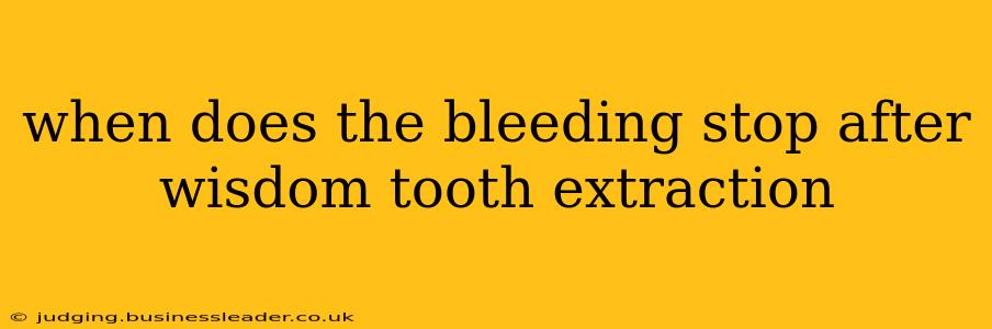 when does the bleeding stop after wisdom tooth extraction