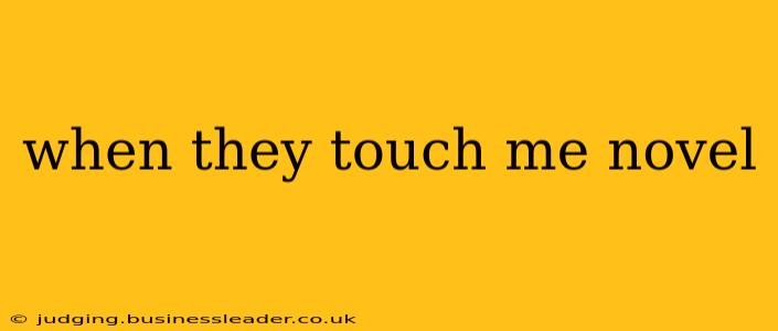 when they touch me novel