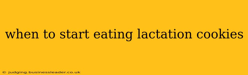 when to start eating lactation cookies