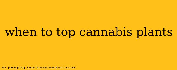 when to top cannabis plants