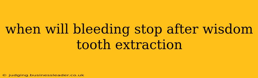 when will bleeding stop after wisdom tooth extraction