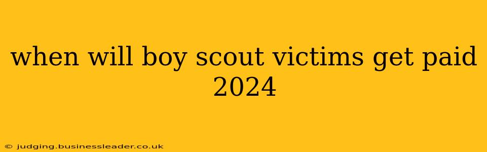 when will boy scout victims get paid 2024