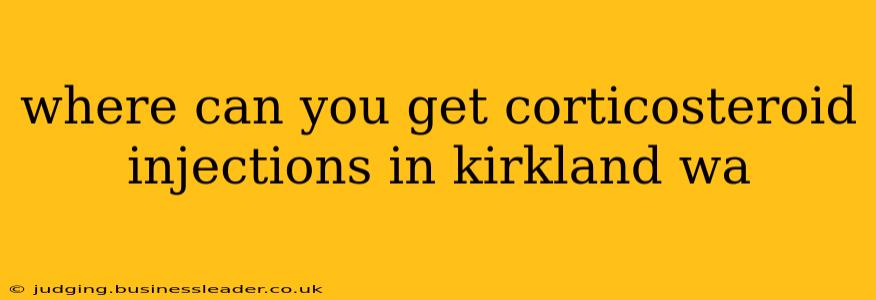 where can you get corticosteroid injections in kirkland wa