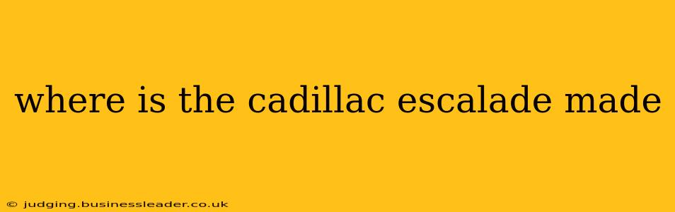 where is the cadillac escalade made