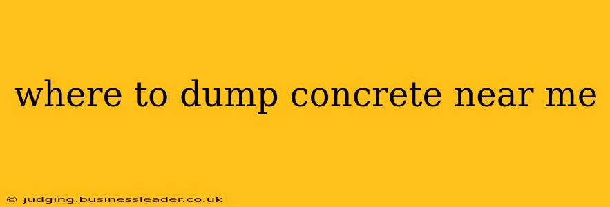 where to dump concrete near me