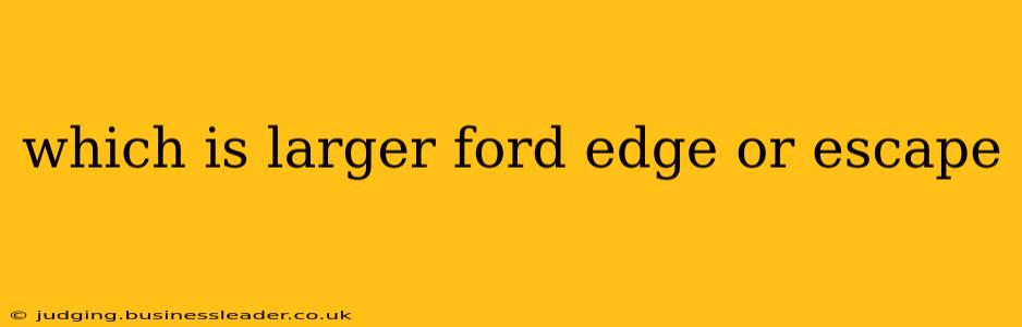 which is larger ford edge or escape