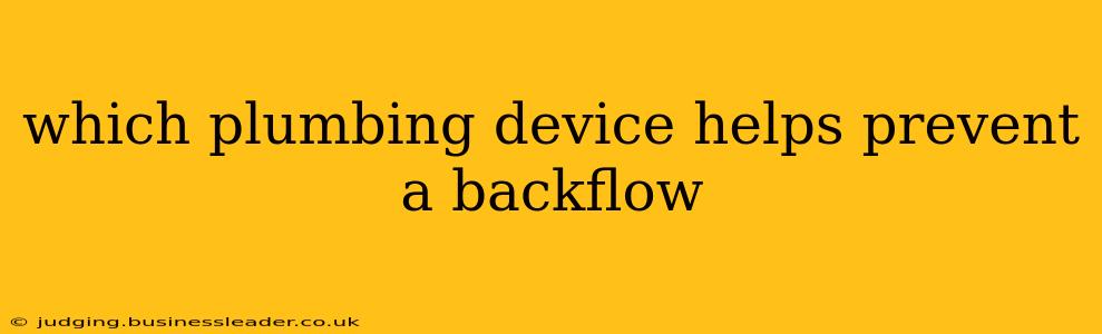 which plumbing device helps prevent a backflow