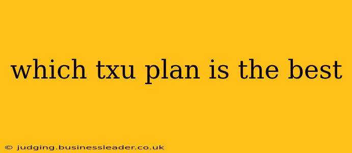 which txu plan is the best
