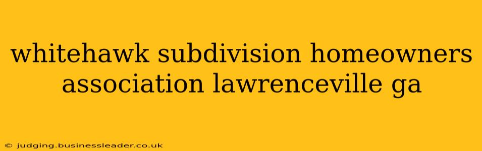 whitehawk subdivision homeowners association lawrenceville ga