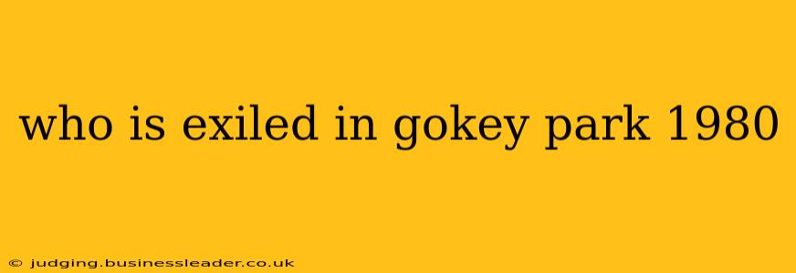 who is exiled in gokey park 1980