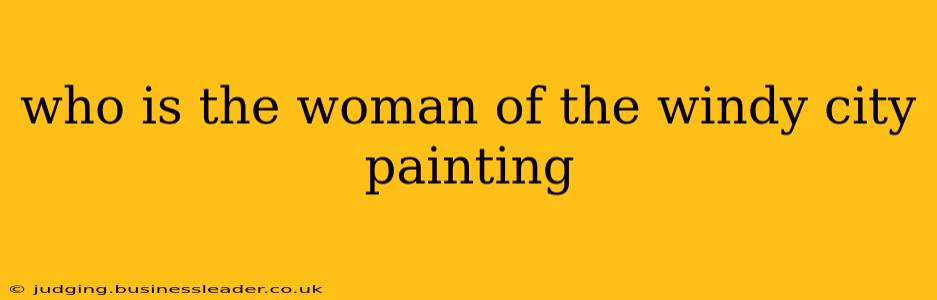 who is the woman of the windy city painting