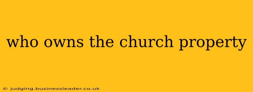 who owns the church property