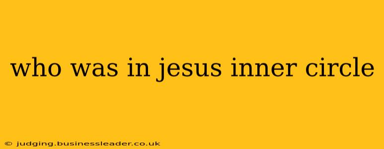 who was in jesus inner circle