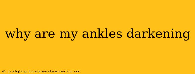 why are my ankles darkening