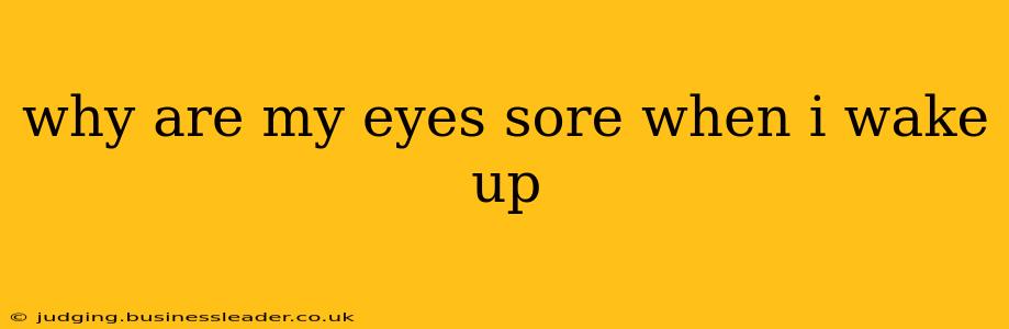why are my eyes sore when i wake up