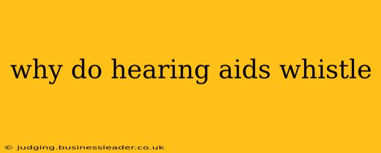 why do hearing aids whistle