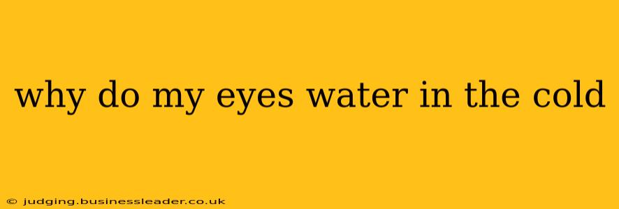 why do my eyes water in the cold