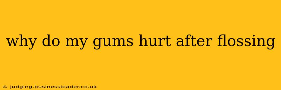 why do my gums hurt after flossing