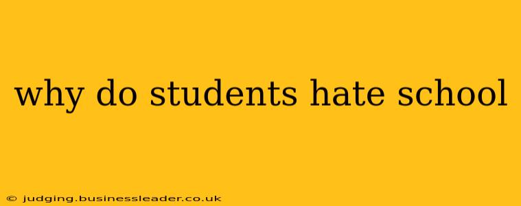 why do students hate school