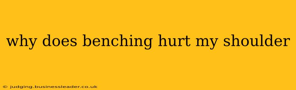 why does benching hurt my shoulder