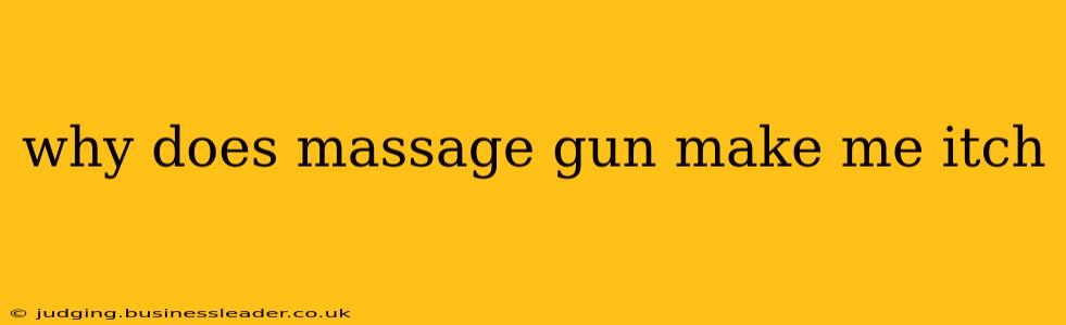 why does massage gun make me itch