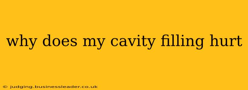 why does my cavity filling hurt