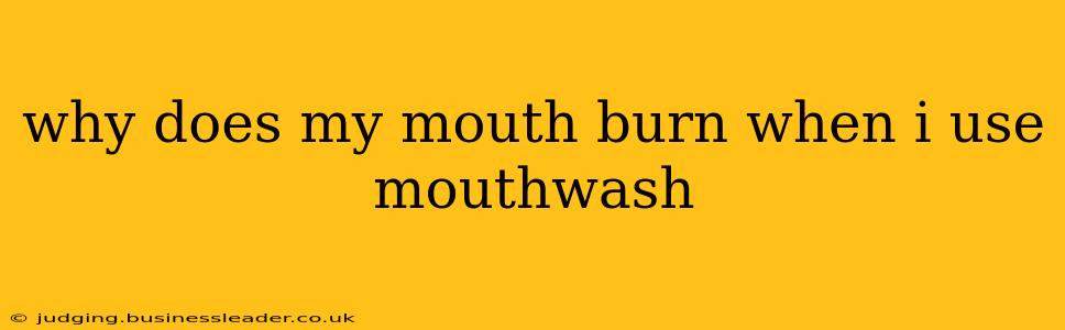 why does my mouth burn when i use mouthwash
