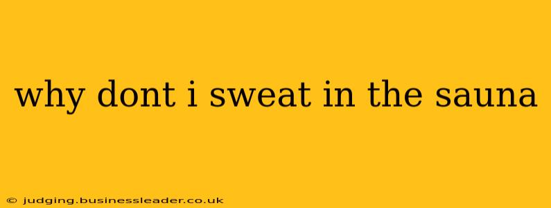 why dont i sweat in the sauna