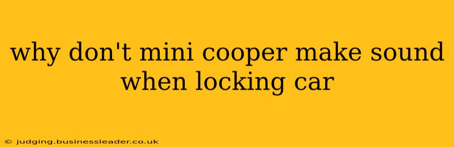 why don't mini cooper make sound when locking car