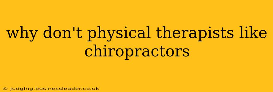 why don't physical therapists like chiropractors