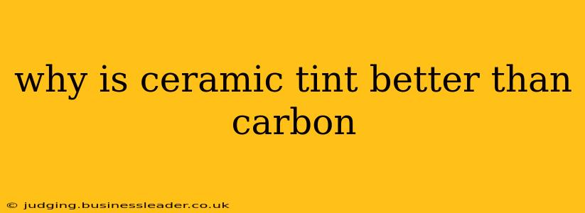 why is ceramic tint better than carbon