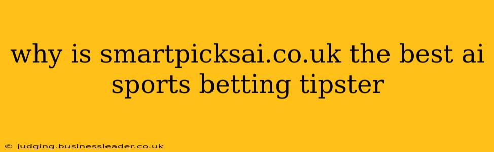 why is smartpicksai.co.uk the best ai sports betting tipster