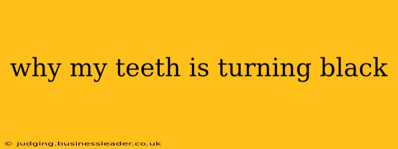 why my teeth is turning black