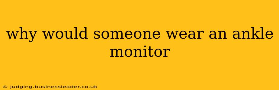 why would someone wear an ankle monitor