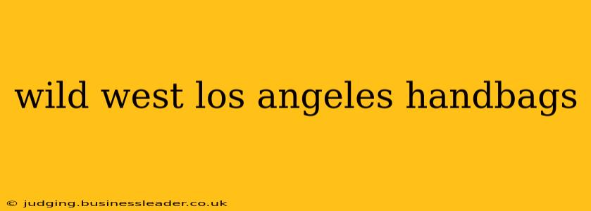 wild west los angeles handbags