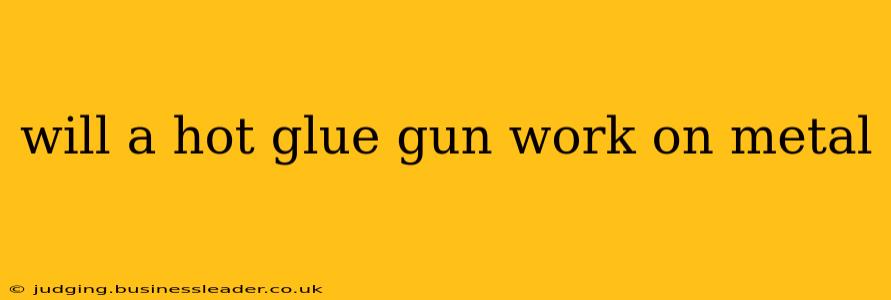 will a hot glue gun work on metal
